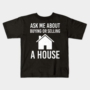 Real Estate Agent Marketing Ask Me About Buying Or Selling A House Kids T-Shirt